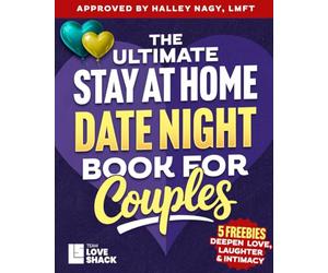 The Ultimate Stay At Home Date Night for Couples: Creative and Romantic Stay-at-Home Ideas for Couples to Connect, Laugh, and Grow Closer Together (Team Love Shack)
