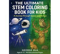 The Ultimate STEM Coloring Book for Kids: A Journey Through Space and Nature: 40 Educational and Fun Coloring Pages of Planets, Astronauts, and Forest ... Science Activity Book for Kids Ages 8-12