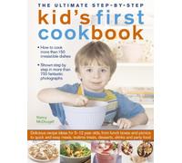 The Ultimate Step-by-Step Kid's First Cookbook: Delicious recipes ideas for 5-12 year olds, from lunch boxes and picnics to quick and easy meals, sweet treats, desserts, drinks and party food