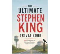 The Ultimate Stephen King Trivia Book: 900 Questions for Constant Readers and Horror Fans (The Stephen King Universe)