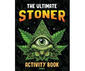 The Ultimate Stoner Activity Book: 20+ Activity Featuring Coloring Pages, Mazes, Word Searches, Marijuana Recipes, Stoner Games, Stoner Thoughts For Stress Relief & Relaxation