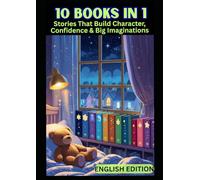 The Ultimate Story Collection for Raising Kind, Creative & Courageous Kids: The Bedtime Collection Every Parent Needs for Raising Kind, Resilient Kids