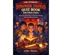 The Ultimate Stranger Things Quiz Book for True Fans: From the Upside Down to Eleven’s Powers: Trivia for Devoted Fans