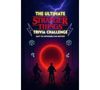 The Ultimate Stranger Things Trivia Challenge: 500+ Mind-Bending Questions from Hawkins , the Upside Down, and Every Season (1-5) with Answer Keys - Easy to Impossible Fan Edition