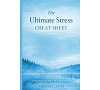 The Ultimate Stress Cheat Sheet: Simple Strategies to Calm Your Mind, Soothe Your Body & Regain Balance