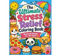 The Ultimate Stress Relief Coloring Book: Bold and Simple for All Ages!