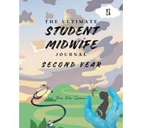 The Ultimate Student Midwife Journal - Second Year: A customisable academic diary with memorable milestones and clinical tools.