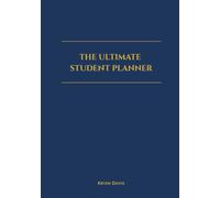 The Ultimate Student Planner: (Undated) to Stay Organized, Plan Your Studies, and Achieve Your Goals