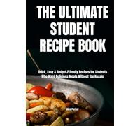 The Ultimate Student Recipe Book: Quick, Easy & Budget-Friendly Recipes for Students Who Want Delicious Meals Without the Hassle (Ultimate Cookbooks)