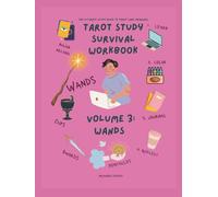 The Ultimate Study Guide to Tarot Card Meanings - Volume 3 - Suit of Wands: Tarot Study Survival Workbook: A Comprehensive Study Guide, Interactive ... and Learn - Where Creativity Meets Curiosity)