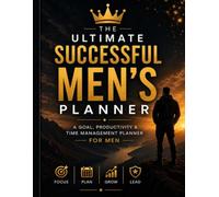 The ultimate successful men's planer: A goal, productivity, and time management planner for men