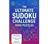 The Ultimate Sudoku Challenge: 1000 Puzzles: Easy to Expert Difficulty Levels | Complete Solutions Included | Perfect for Adults & Seniors