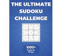 The Ultimate Sudoku Challenge: 1000+ Puzzles for All Ages (The Ultimate Puzzle Challenge)
