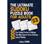 THE ULTIMATE SUDOKU PUZZLE BOOK FOR ADULTS: 1000+ Easy Sudoku Puzzles to Challenge Your Mind, Improve Focus & Sharpen Logical Thinking | Volume 3 | ... Included (Ultimate Sudoku Puzzle Collection)