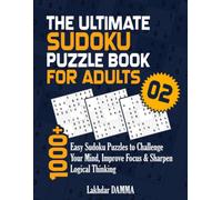 THE ULTIMATE SUDOKU PUZZLE BOOK FOR ADULTS: 1000+ Easy Sudoku Puzzles to Challenge Your Mind, Improve Focus & Sharpen Logical Thinking (Ultimate Sudoku Puzzle Collection)
