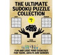 The Ultimate Sudoku Puzzle Collection, Vol. 3: Fun and logic mind exercises for teens, adults and seniors | Easy, Medium, Hard and Very Hard levels of ... | 4 puzzles per page | 8,5 x 11 | 207 Pages