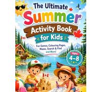The Ultimate Summer Activity Book for Kids: Fun Games, Colouring Pages, Mazes, Search & Find and More! Screen-Free Summer Activities for Ages 4-8