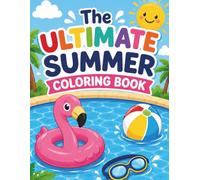 The Ultimate Summer Coloring Book: 24 Fun Summer Adventures to Color Featuring Beach Days, Pool Fun, Summer Camp, Outdoor Games, Fishing, Ice Cream, and More for Kids Ages 7-10