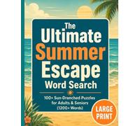 The Ultimate Summer Escape Word Search: 100+ Sun-Drenched Puzzles for Adults & Seniors (1200+ Words) (The Ultimate Word Search Collection)