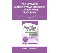 The Ultimate SUNCKY My Way Emergency Contraceptive Guide Book: Reliable Information on Usage, Effectiveness, and Safety