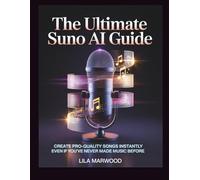 The Ultimate Suno AI Guide: Create Pro-Quality Songs Instantly Even If You've Never Made Music Before (TechForge Mastery)