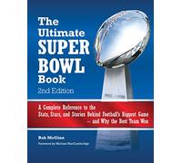 The Ultimate Super Bowl Book: A Complete Reference to the Stats, Stars, and Stories Behind Football's Biggest Game--and Why