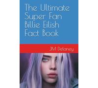 The Ultimate Super Fan Billie Eilish Fact Book