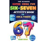 The Ultimate Super Mega Fun Six-Seven 67 Activity Book For Kids: 6 7 Viral Trend Turned Into 80+ Screen Free Activities| Keeps Kids Busy & Offline| A Perfect Birthday, Easter Stocking Stuffers Gift