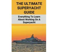 The Ultimate Superyacht Guide: Everything To Learn About Working On A Superyacht