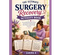 The Ultimate Surgery Recovery Activity Book: Relaxing Word Searches, Sudoku, Mazes, Trivia, Coloring Pages, Spot the Difference, Brain Games & Recovery Journal to Support Healing