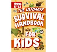 The Ultimate Survival Handbook for Kids: Essential Skills to Master the Outdoors and Thrive in the Wild (Outdoor Skills for Kids)