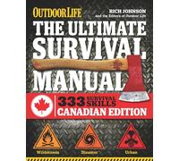 The Ultimate Survival Manual Canadian Edition (Outdoor Life): Urban Adventure, Wilderness Survival, Disaster Preparedness