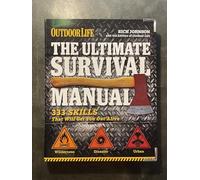 The Ultimate Survival Manual: Outdoor Life: 333 Skills That Will Get You Out Alive
