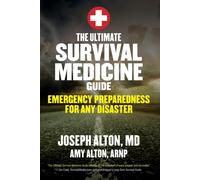 The Ultimate Survival Medicine Guide: Emergency Preparedness for ANY Disaster by