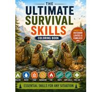 The Ultimate Survival Skills Coloring Book: Learn Survival Skills While You Color - A 4-in-1 Family Preparedness Guide with Step-by-Step Tutorials, ... Activities, and Adult Coloring Pages