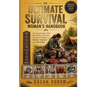 The Ultimate Survival Woman's Handbook: Life-Saving Prepper Skills, Self-Reliance and Smart Emergency Strategies to Protect Yourself and Your Family