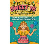 The Ultimate Sweet 16 Party Planning Guide: Creating Unforgettable Coming-of-Age Celebrations