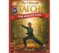 The Ultimate TAI CHI FOR WEIGHT LOSS: A Low-Impact 30-Day Plan to Transform Your Body, Boost Your Metabolism, and Lose Weight Without the Gym