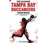 The Ultimate Tampa Bay Buccaneers Trivia Book: A Collection of Amazing Trivia Quizzes and Fun Facts for Die-Hard Bucs Fans!