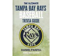 The Ultimate Tampa Bay Rays Baseball Trivia Guide: A Complete Baseball Quiz Book Packed with Surprising Stats and Stories (Baseball Trivia Collection)