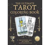 The Ultimate Tarot Coloring Book: Including All 78 Cards With Explanations