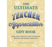 Ultimate Teacher Appreciation Gift Book, The: Create, Color, and Fill In a Year of Classroom Memories with the Best Teacher Ever (Books for Teachers)