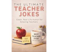 The Ultimate Teacher Jokes: Clean Humor, Real-Life Classroom Laughs & Relatable Stories Every Educator Will Love. A Lighthearted Read for Teachers Who’ve Seen It All!