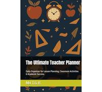 The Ultimate Teacher Planner: Daily Organizer for Lesson Planning, Classroom Activities & Academic Success