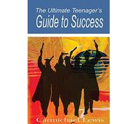 The Ultimate Teenager's Guide to Success: Transformation Through Self-Education