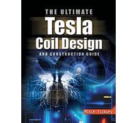 The ULTIMATE Tesla Coil Design and Construction Guide (H/C) (ELECTRONICS)