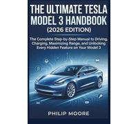 THE ULTIMATE TESLA MODEL 3 HANDBOOK (2026 EDITION): The Complete Step-by-Step Manual to Driving, Charging, Maximizing Range, and Unlocking Every ... on Your Model 3 (The Ultimate Tech Handbook)