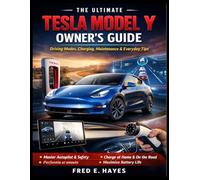The Ultimate Tesla Model Y Owner’s Guide: A Practical Manual to Master Driving Modes, Software Features, Charging, Maintenance, and Everyday Ownership