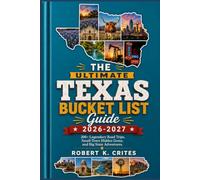 The Ultimate Texas Bucket List Guide 2026-2027: 200+ Legendary Road Trips, Small-Town Hidden Gems, and Big State Adventures. (EasyTravel Guides)