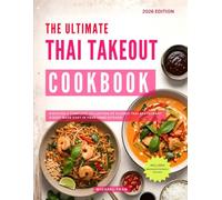 The Ultimate Thai Takeout Cookbook: Discover a Complete Collection of Classic Thai Restaurant Dishes Made Easy in Your Home Kitchen (Asian Copycat Restaurant Favorites at Home)